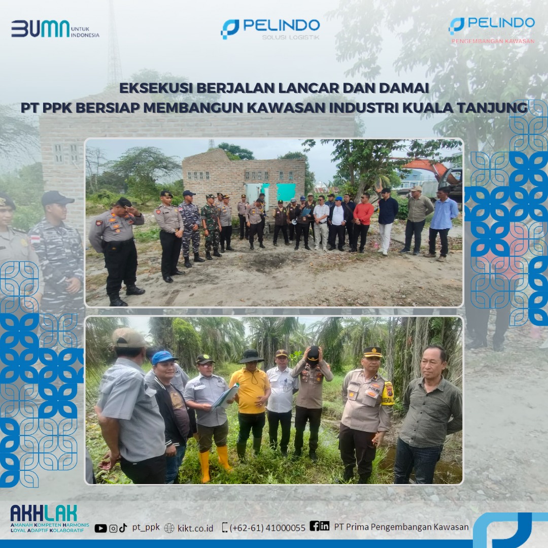 Eksekusi Lancar dan Damai, PT PPK Bersiap Membangun Kawasan Industri Kuala Tanjung